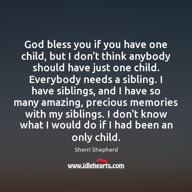 God bless you if you have one child, but I don’t think Sherri Shepherd Picture Quote