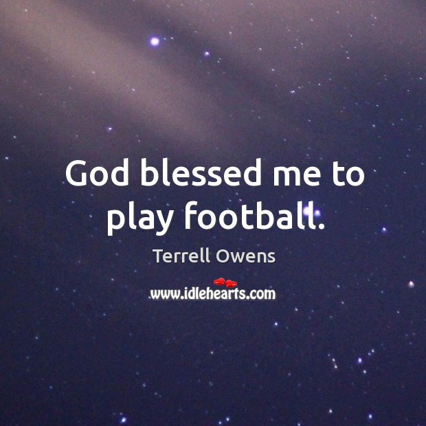 God blessed me to play football. Image