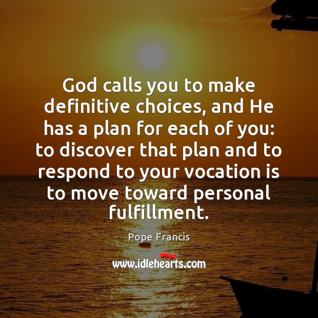 God calls you to make definitive choices, and He has a plan Image