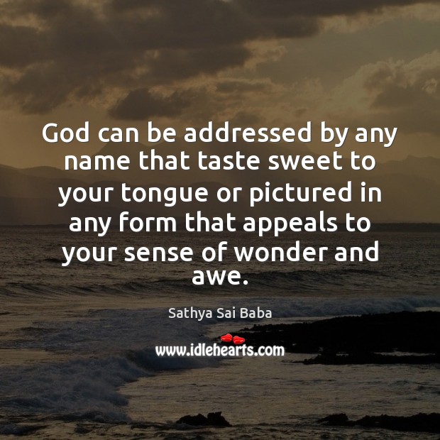 God can be addressed by any name that taste sweet to your Sathya Sai Baba Picture Quote