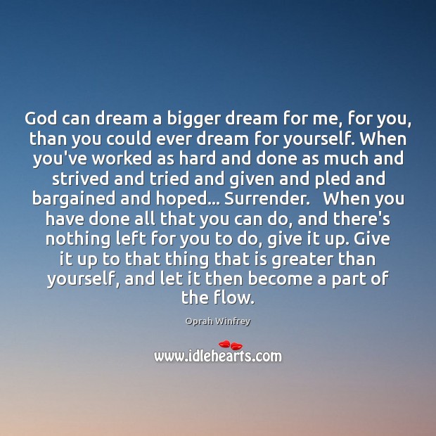 God can dream a bigger dream for me, for you, than you Oprah Winfrey Picture Quote
