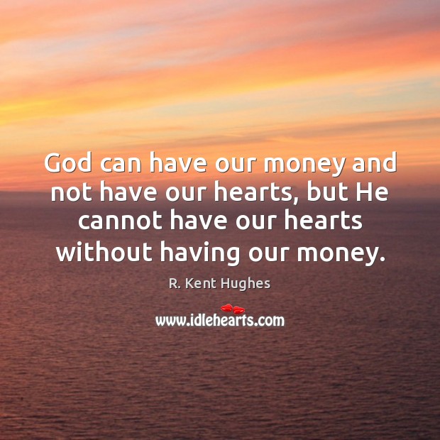 God can have our money and not have our hearts, but He Image