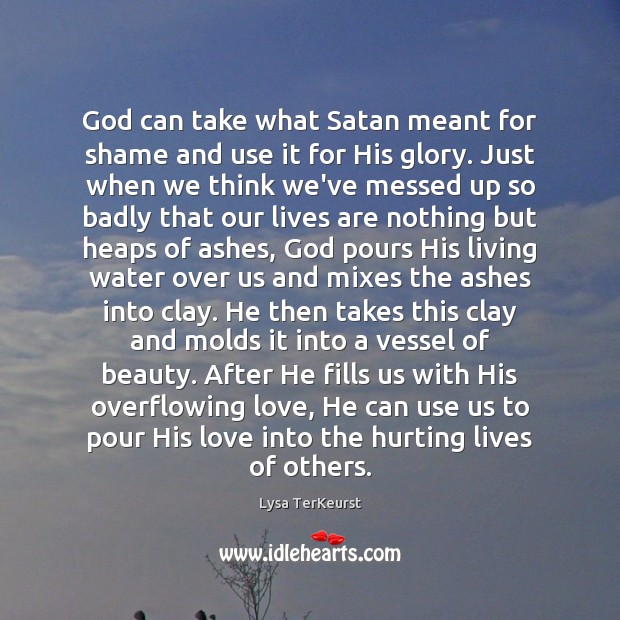 God can take what Satan meant for shame and use it for Lysa TerKeurst Picture Quote