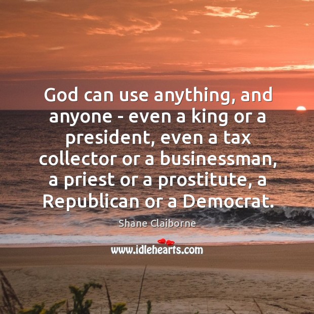 God can use anything, and anyone – even a king or a Image