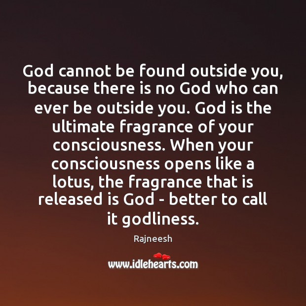 God cannot be found outside you, because there is no God who Rajneesh Picture Quote