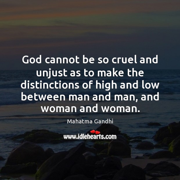 God cannot be so cruel and unjust as to make the distinctions Image