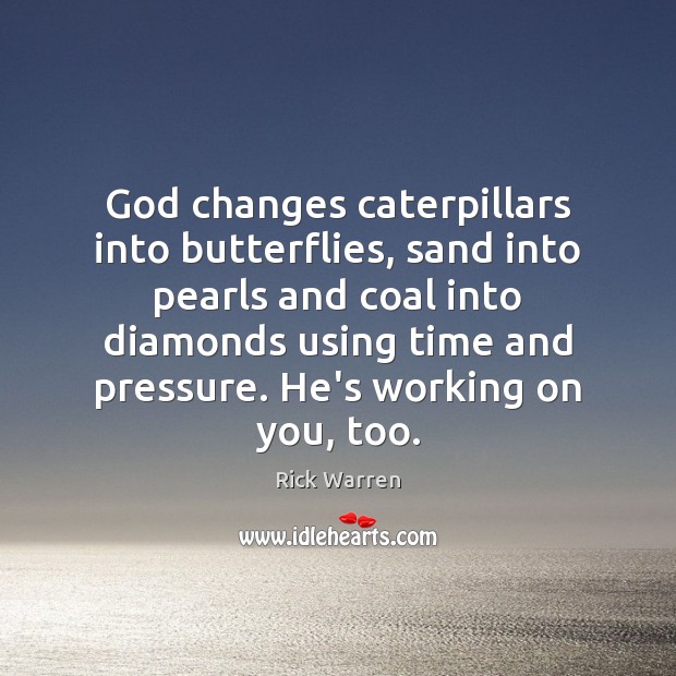 God changes caterpillars into butterflies, sand into pearls and coal into diamonds Image