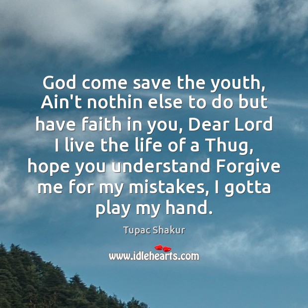 God come save the youth, Ain’t nothin else to do but have Tupac Shakur Picture Quote