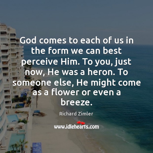 God comes to each of us in the form we can best Flowers Quotes Image