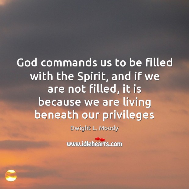 God commands us to be filled with the Spirit, and if we Image