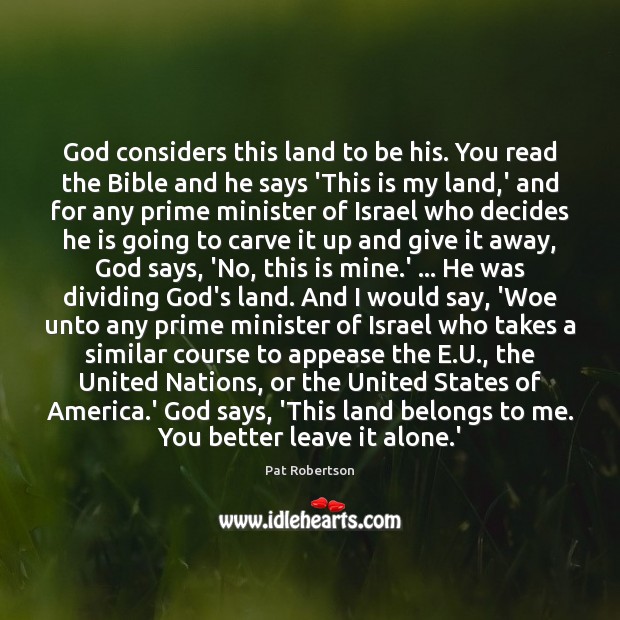 God considers this land to be his. You read the Bible and Pat Robertson Picture Quote