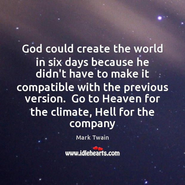 God could create the world in six days because he didn’t have Mark Twain Picture Quote