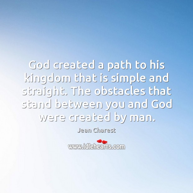 God created a path to his kingdom that is simple and straight. Jean Charest Picture Quote