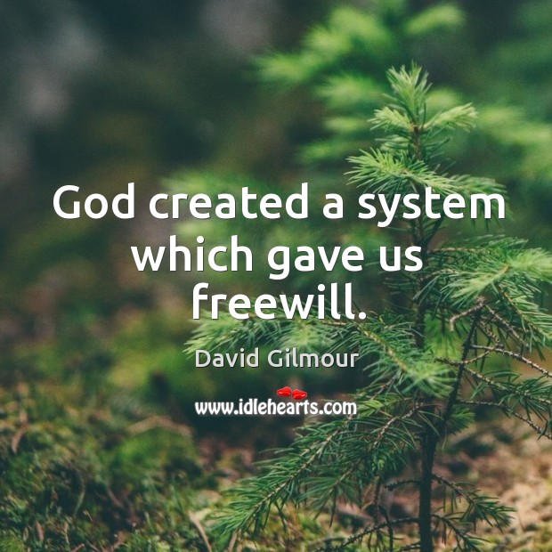 God created a system which gave us freewill. Image