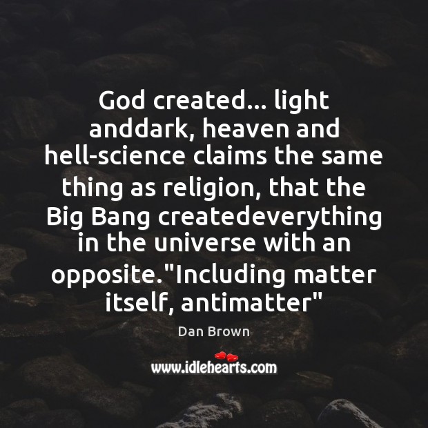 God created… light anddark, heaven and hell-science claims the same thing as Dan Brown Picture Quote