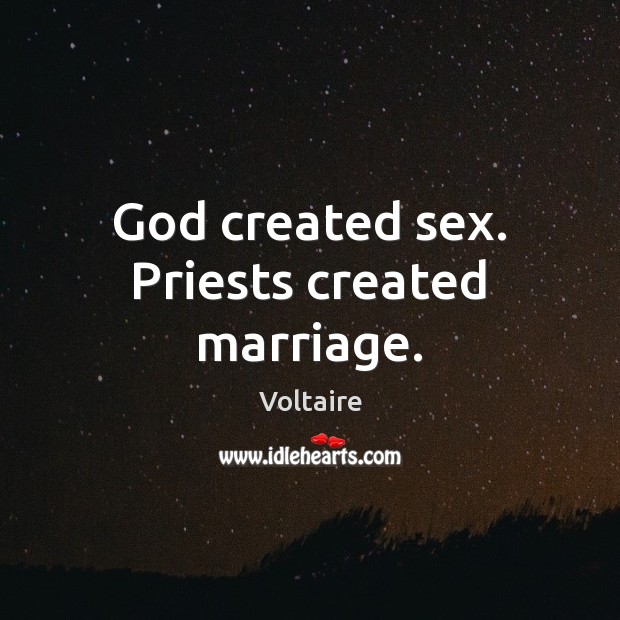 God created sex. Priests created marriage. Voltaire Picture Quote
