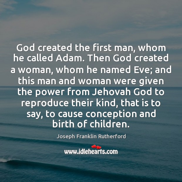 God created the first man, whom he called Adam. Then God created Joseph Franklin Rutherford Picture Quote
