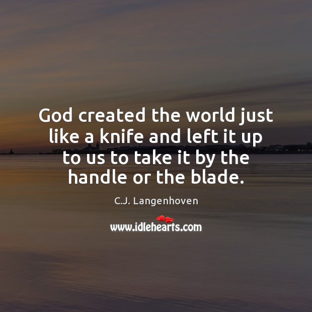 God created the world just like a knife and left it up Image