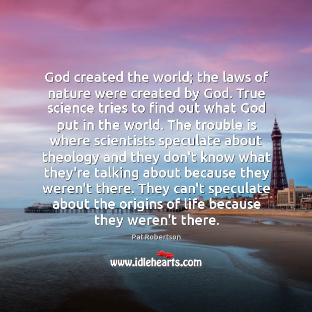God created the world; the laws of nature were created by God. Image