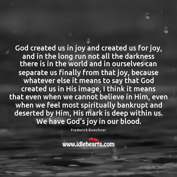 God created us in joy and created us for joy, and in Believe in Him Quotes Image