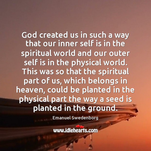 God created us in such a way that our inner self is Emanuel Swedenborg Picture Quote