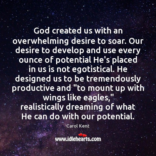 God created us with an overwhelming desire to soar. Our desire to Dreaming Quotes Image