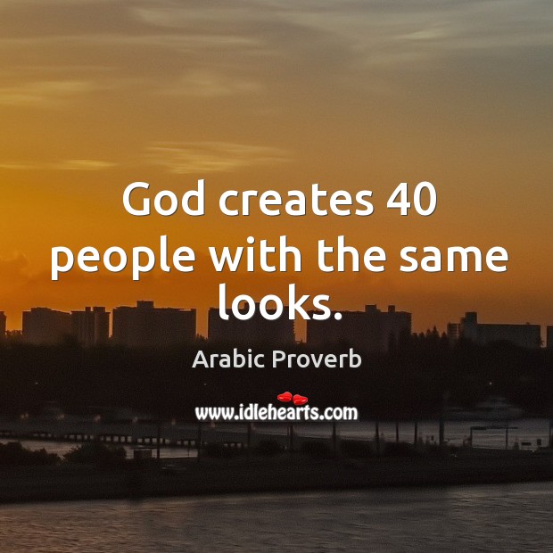 God creates 40 people with the same looks. Image