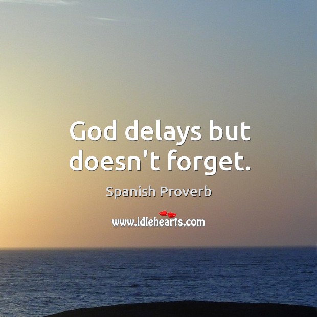 God delays but doesn’t forget. Image