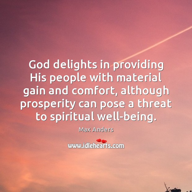 God delights in providing His people with material gain and comfort, although Image