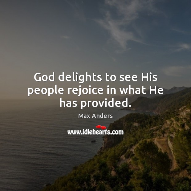 God delights to see His people rejoice in what He has provided. Image
