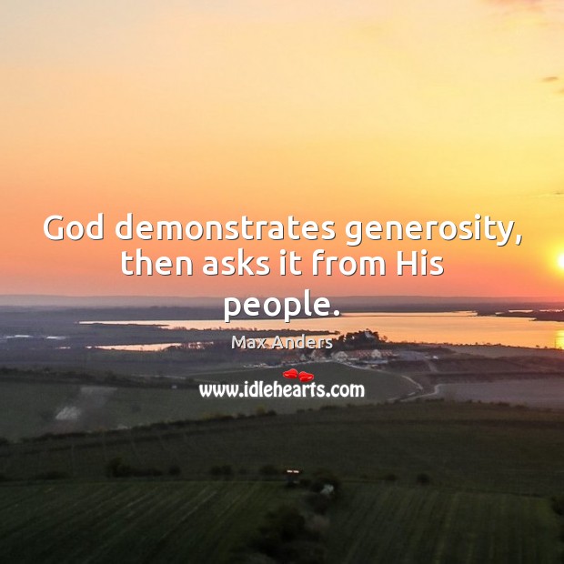 God demonstrates generosity, then asks it from His people. Image