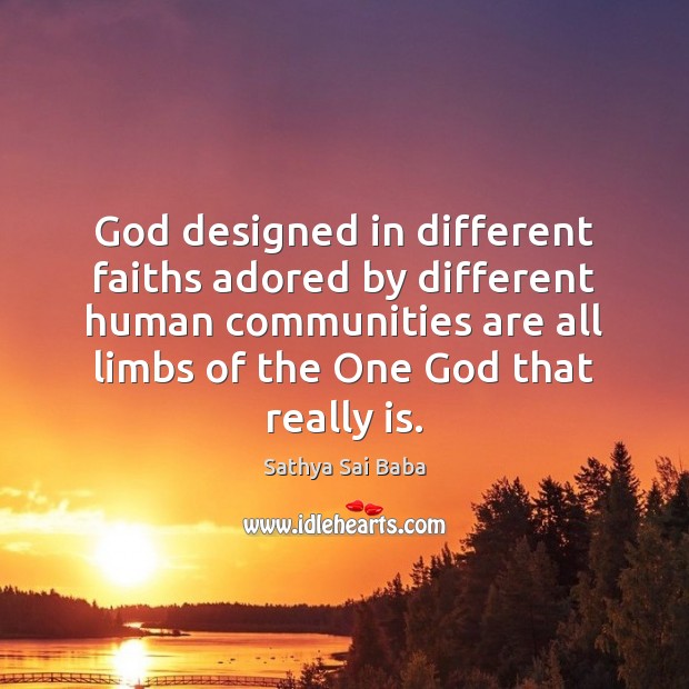 God designed in different faiths adored by different human communities are all Sathya Sai Baba Picture Quote