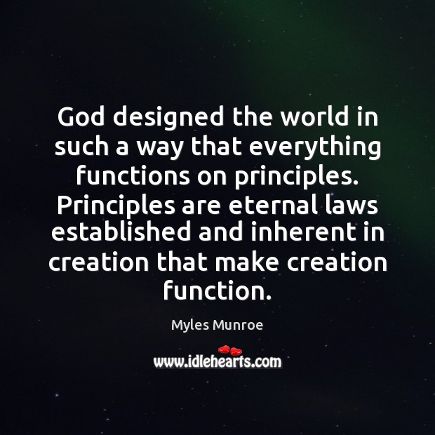 God designed the world in such a way that everything functions on Myles Munroe Picture Quote