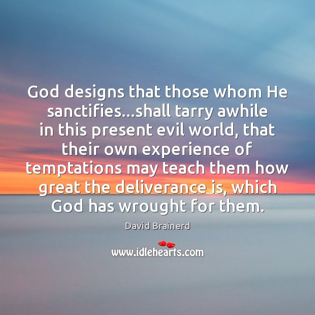 God designs that those whom He sanctifies…shall tarry awhile in this Image