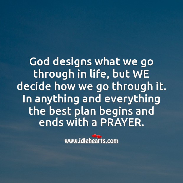 God designs what we go through in life, but we decide how we go through it. Image