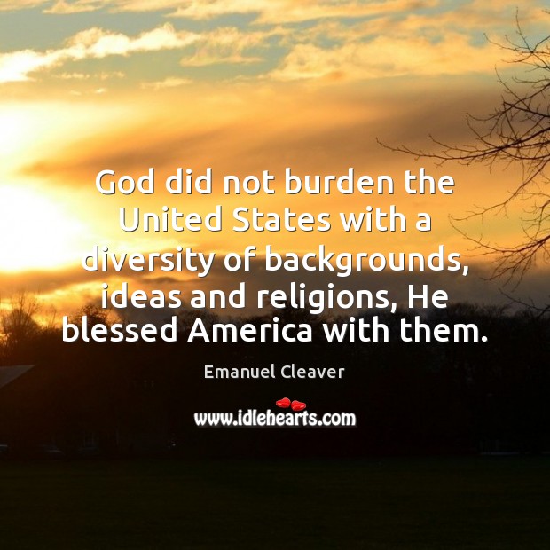 God did not burden the United States with a diversity of backgrounds, Emanuel Cleaver Picture Quote