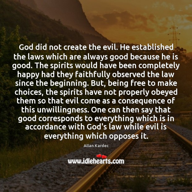 God did not create the evil. He established the laws which are Allan Kardec Picture Quote