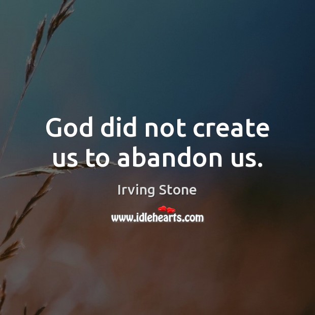God did not create us to abandon us. Image