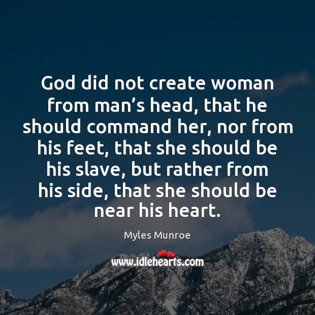 God did not create woman from man’s head, that he should Myles Munroe Picture Quote