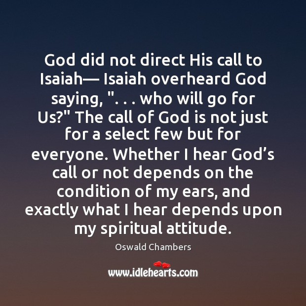 God did not direct His call to Isaiah— Isaiah overheard God saying, “. . . Oswald Chambers Picture Quote