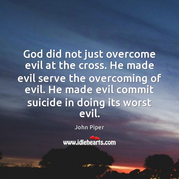 God did not just overcome evil at the cross. He made evil Image