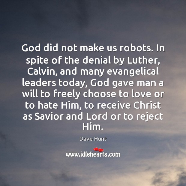 God did not make us robots. In spite of the denial by Image