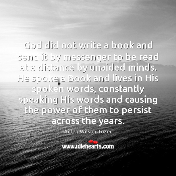 God did not write a book and send it by messenger to Aiden Wilson Tozer Picture Quote