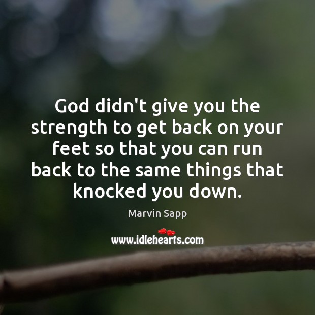 God didn’t give you the strength to get back on your feet Image