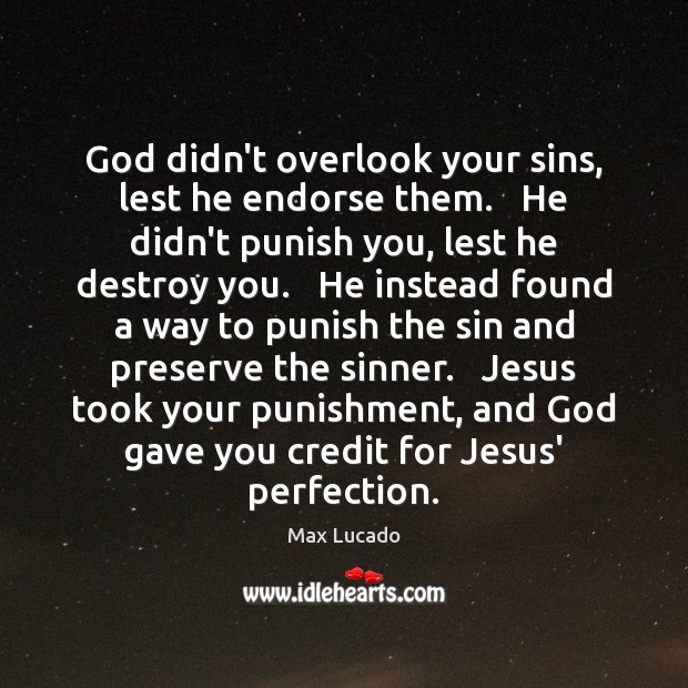 God didn’t overlook your sins, lest he endorse them.   He didn’t punish Max Lucado Picture Quote