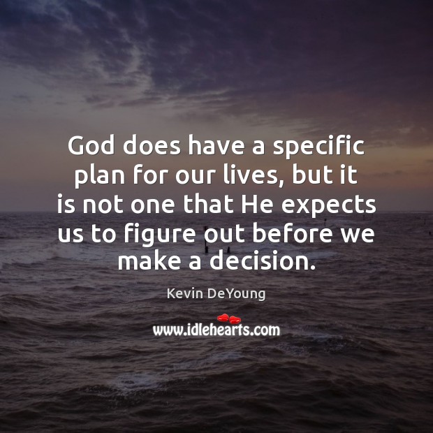 God does have a specific plan for our lives, but it is Kevin DeYoung Picture Quote