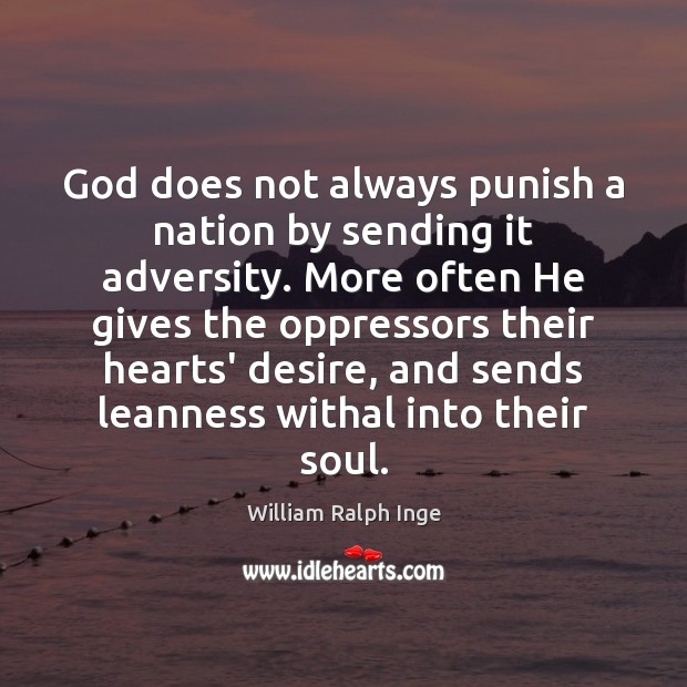 God does not always punish a nation by sending it adversity. More William Ralph Inge Picture Quote