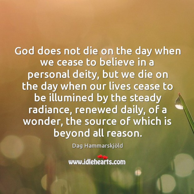God does not die on the day when we cease to believe in a personal deity Dag Hammarskjöld Picture Quote