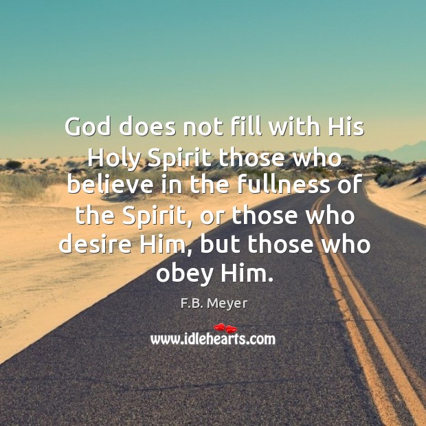 God does not fill with His Holy Spirit those who believe in F.B. Meyer Picture Quote