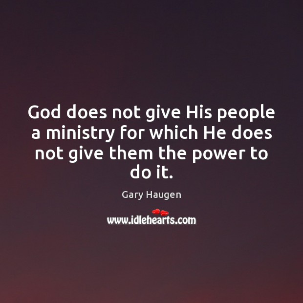 God does not give His people a ministry for which He does Image